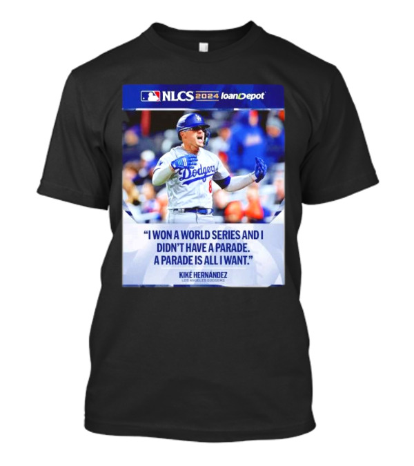Kiké Hernández Los Angeles Dodgers NLCS 2024 I Won A World Series And I Didn’t Have A Parade T-Shirt