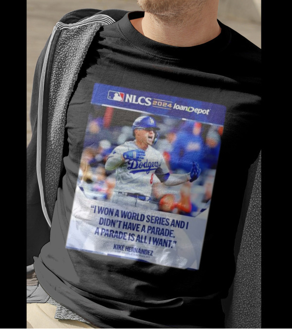 Kiké Hernández Los Angeles Dodgers NLCS 2024 I Won A World Series And I Didn’t Have A Parade T-Shirt