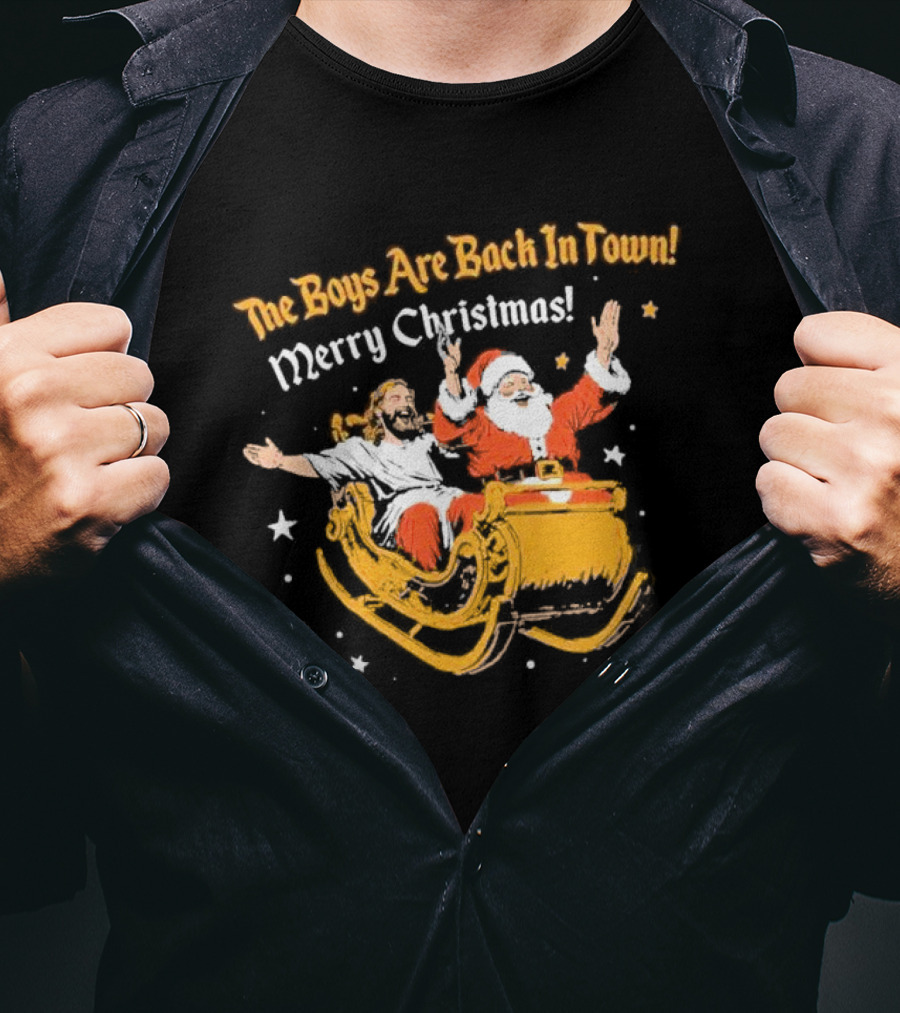The Boys Are Back In Town Merry Christmas Jesus Santa Claus Sleigh Ride T-Shirt