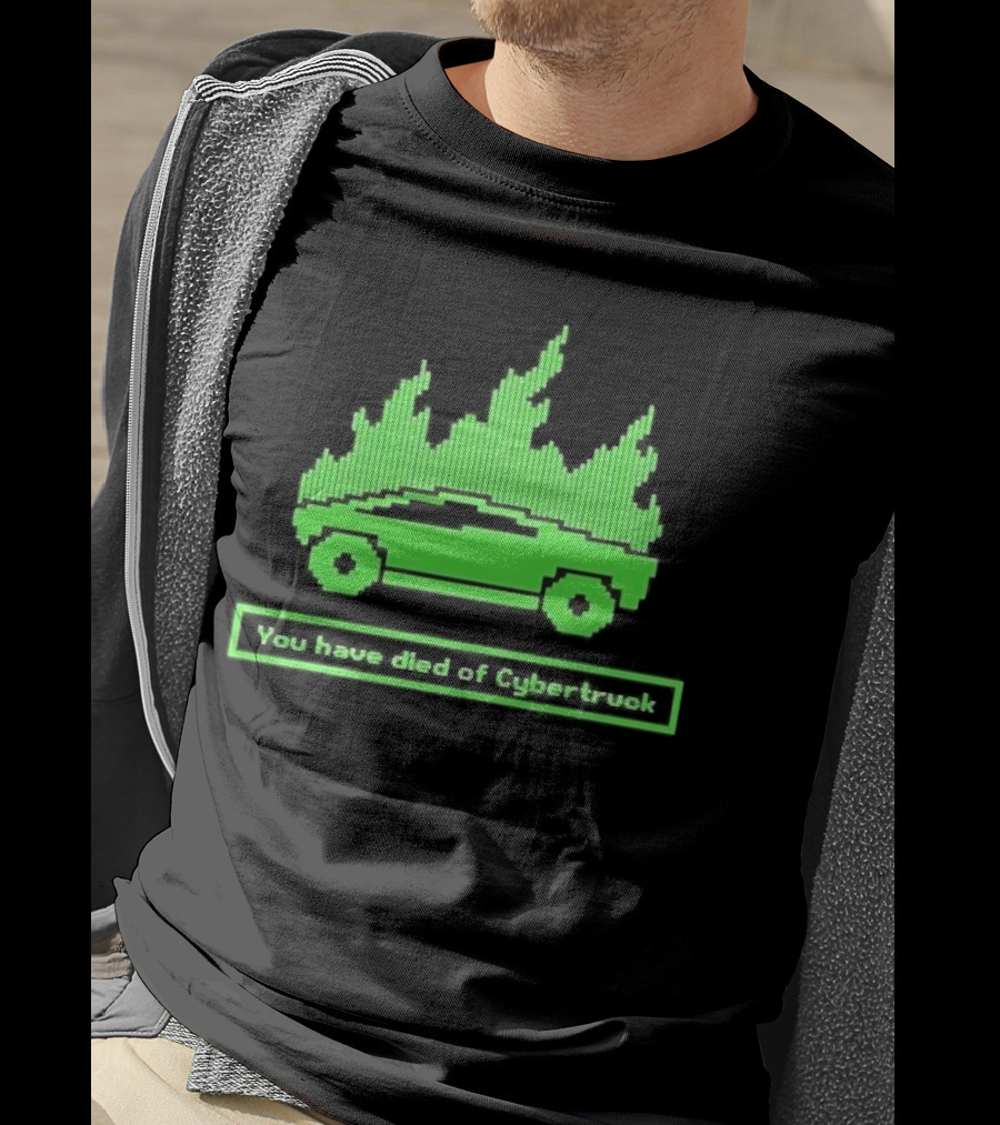 You Have Died Of Cybertruck Green Pixel Art Burning Cybertruck T-Shirt
