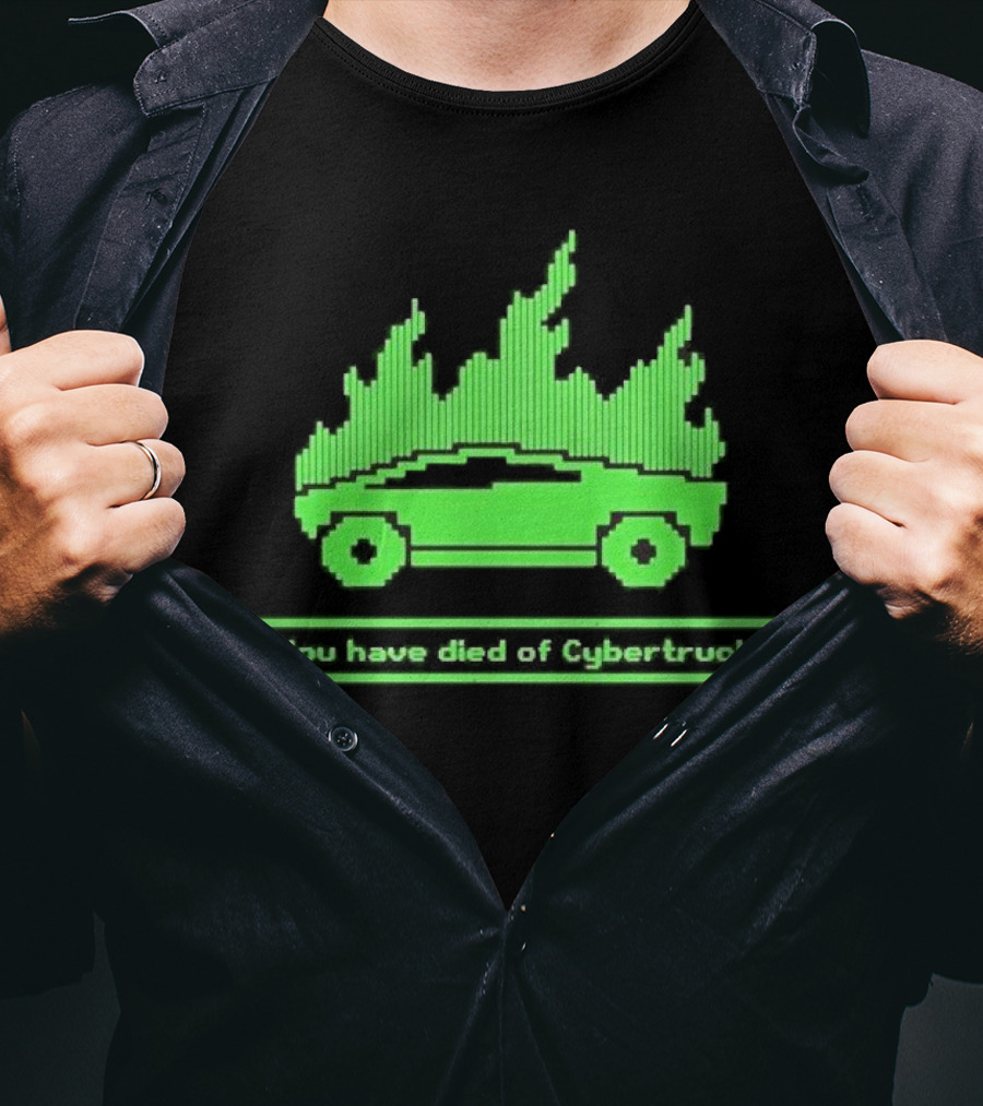 You Have Died Of Cybertruck Green Pixel Art Burning Cybertruck T-Shirt