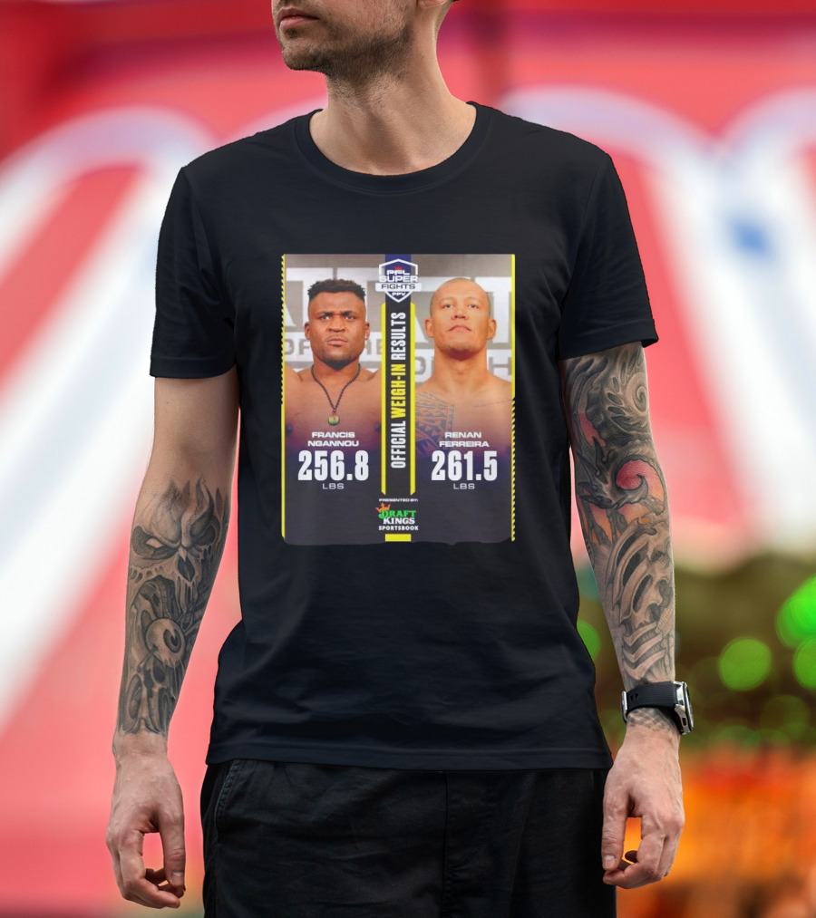 PFL Super Fights Francis Ngannou 256.8 lbs vs Renan Ferreira 261.5 lbs DraftKings Sportsbook Weigh-In Results T-Shirt