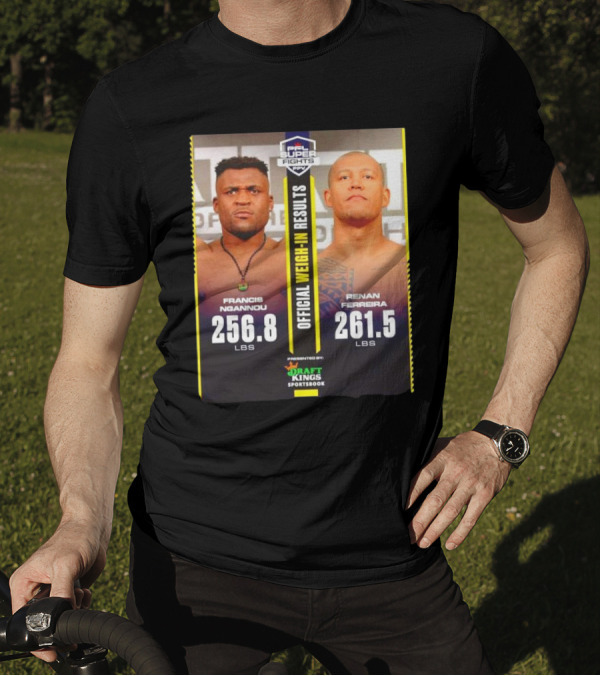 PFL Super Fights Francis Ngannou 256.8 Lbs Vs Renan Ferreira 261.5 Lbs DraftKings Sportsbook Weigh-In Results T-Shirt
