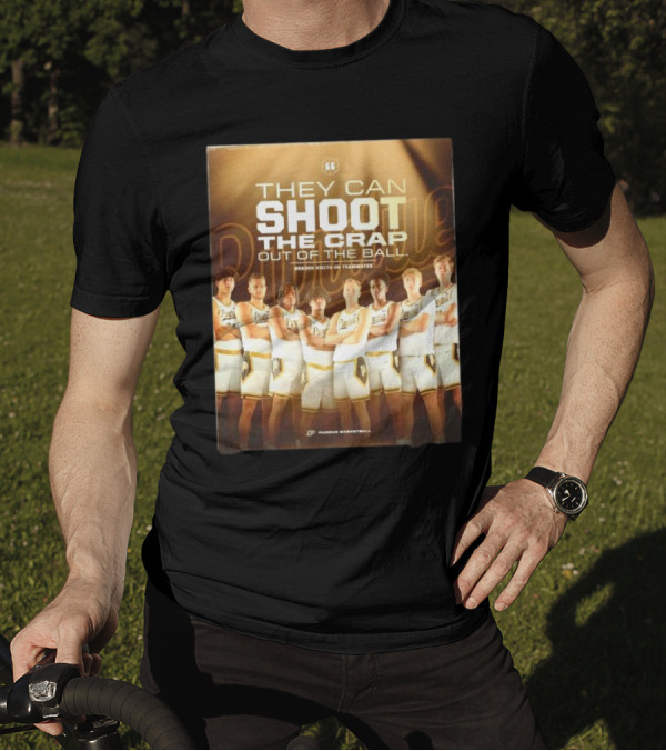 Purdue Basketball They Can Shoot The Crap Out Of The Ball Braden Smith On Teammates T-Shirt