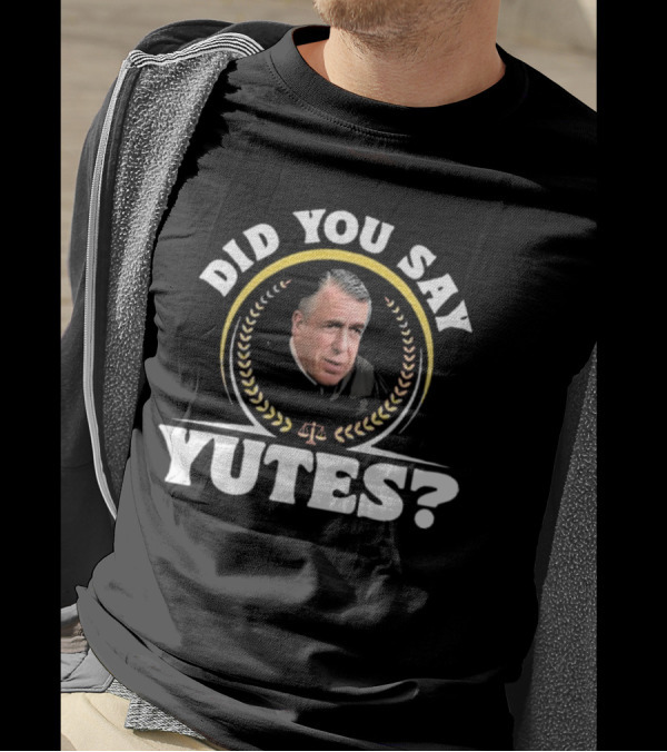 Did You Say Yutes Judge Chamberlain Haller Scales Of Justice T-Shirt