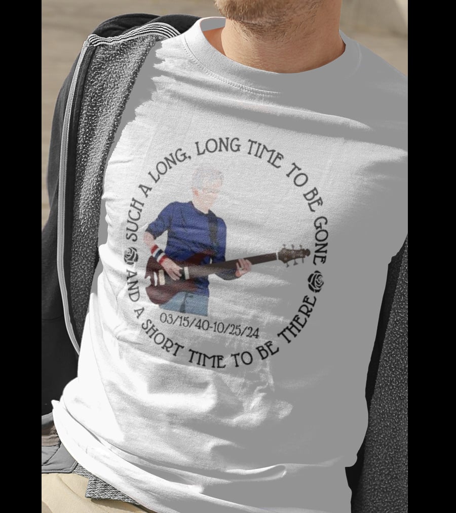 Phil Lesh Grateful Dead Long Time Gone Short Time There Memorial 03/15/40-10/25/24 T-Shirt