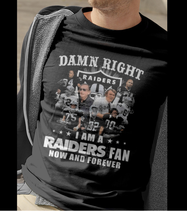 Damn Right Raiders Fan Now And Forever Legend Signatures T-Shirt