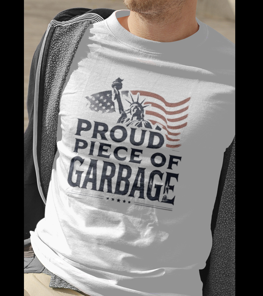 Proud Piece Of Garbage Statue Of Liberty American Flag T-Shirt