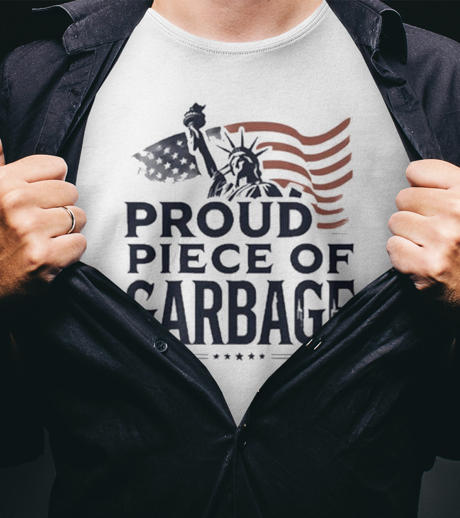 Proud Piece Of Garbage Statue Of Liberty American Flag T-Shirt