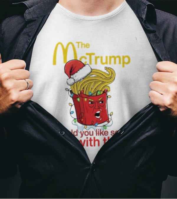 The McTrump Would You Like Some Lies With That Christmas Fries T-Shirt