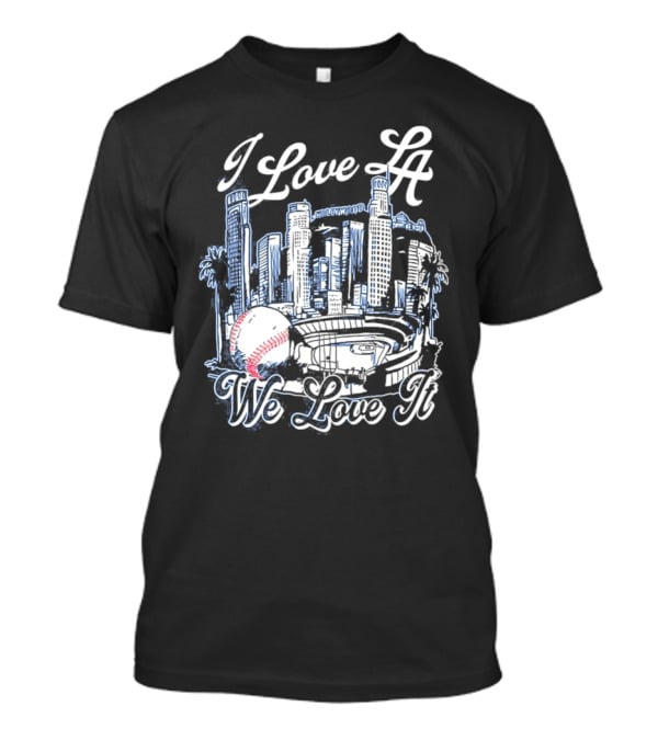 I Love LA Dodgers We Love It Los Angeles Skyline Baseball Stadium T-Shirt