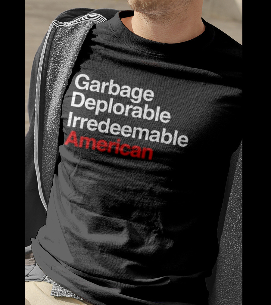 Garbage Deplorable Irredeemable American T-Shirt