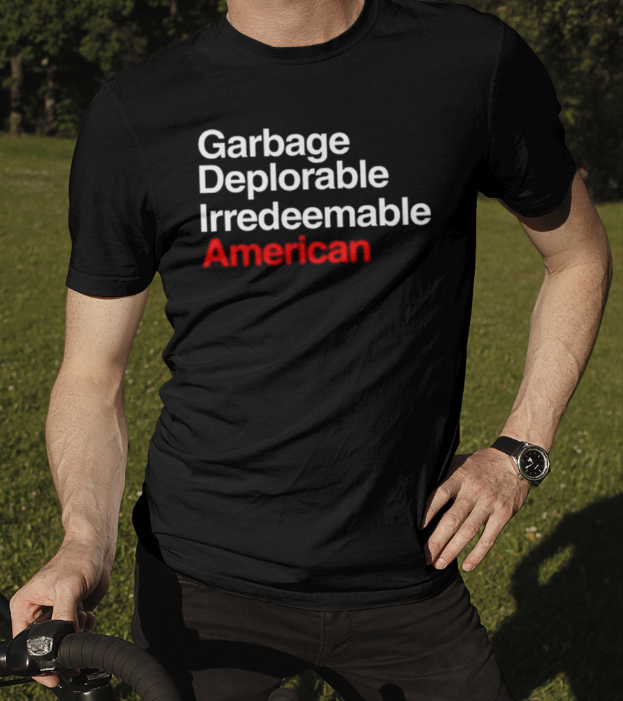 Garbage Deplorable Irredeemable American T-Shirt