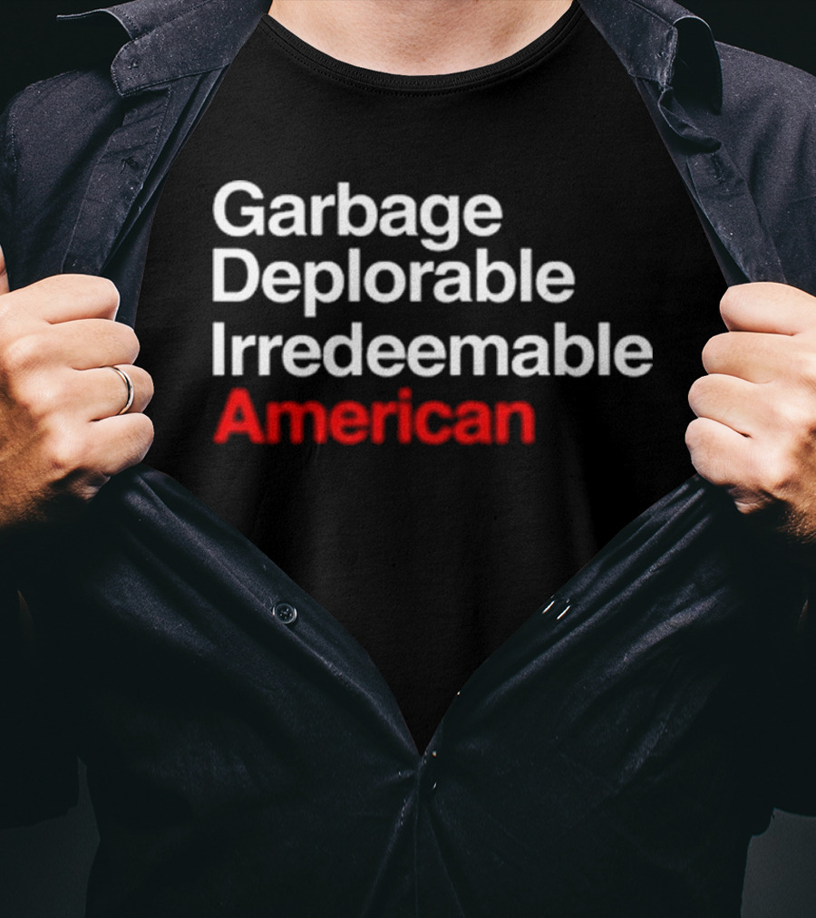 Garbage Deplorable Irredeemable American T-Shirt