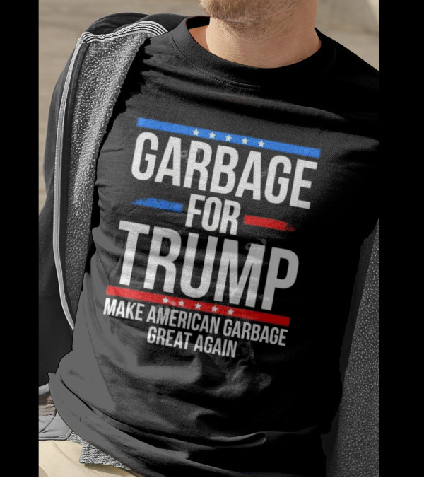 Garbage For Trump Make American Garbage Great Again Political T-Shirt