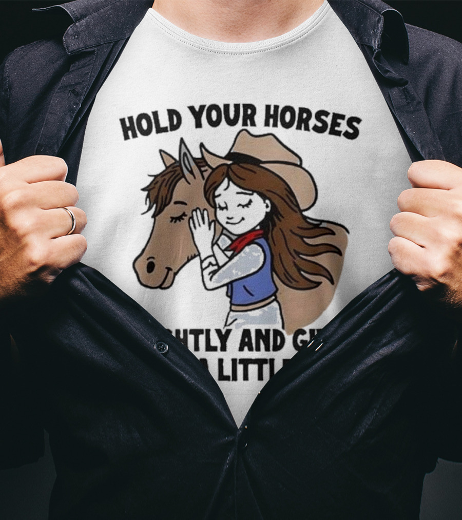 Hold Your Horses Tightly And Give Them A Little Kiss Cowgirl T-Shirt