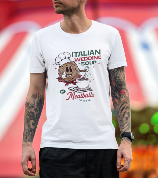 Premium T-Shirt: Italian Wedding Soup Meatballs Til Do Us Part Cooking Chefs T-Shirt Italian Wedding Soup Meatballs Til Do Us Part Cooking Chefs T-Shirt