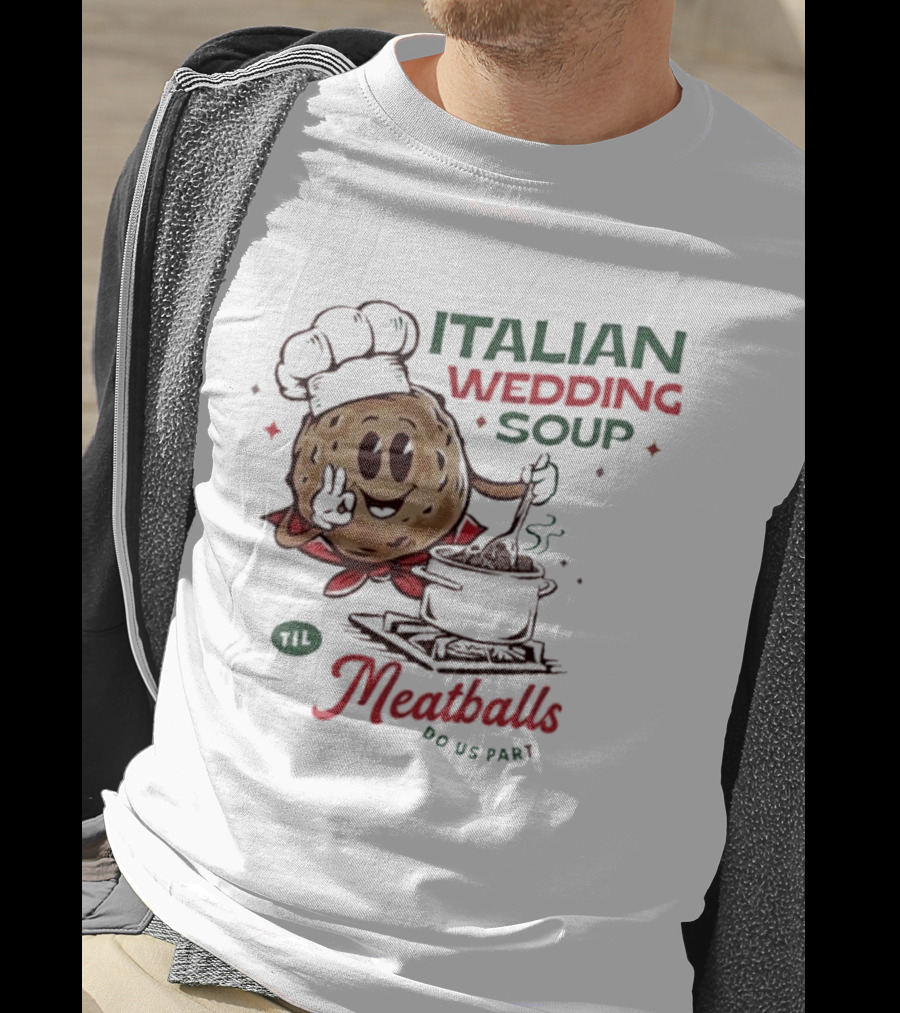 Italian Wedding Soup Meatballs Til Do Us Part Cooking Chefs T-Shirt