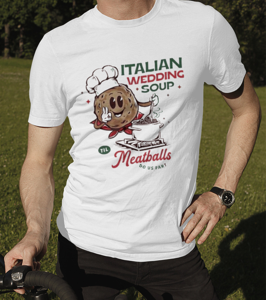Italian Wedding Soup Meatballs Til Do Us Part Cooking Chefs T-Shirt