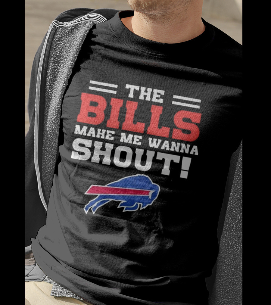 The Bills Make Me Wanna Shout Buffalo Bills T-Shirt