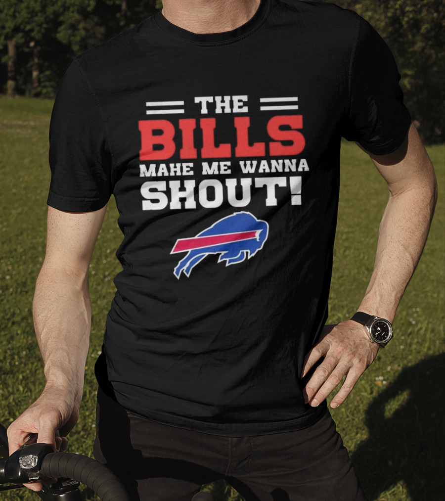 The Bills Make Me Wanna Shout Buffalo Bills T-Shirt