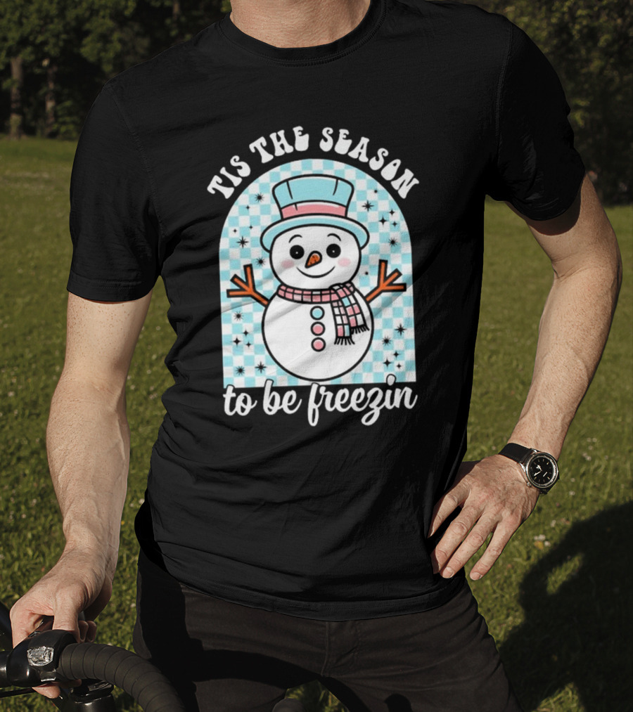 Tis The Season To Be Freezin Snowman Christmas T-Shirt