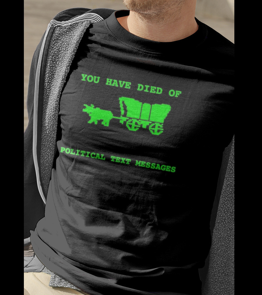 You Have Died Of Political Text Messages Oregon Trail Pixel Art Green Text T-Shirt