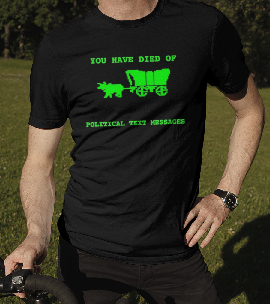 You Have Died Of Political Text Messages Oregon Trail Pixel Art Green Text T-Shirt