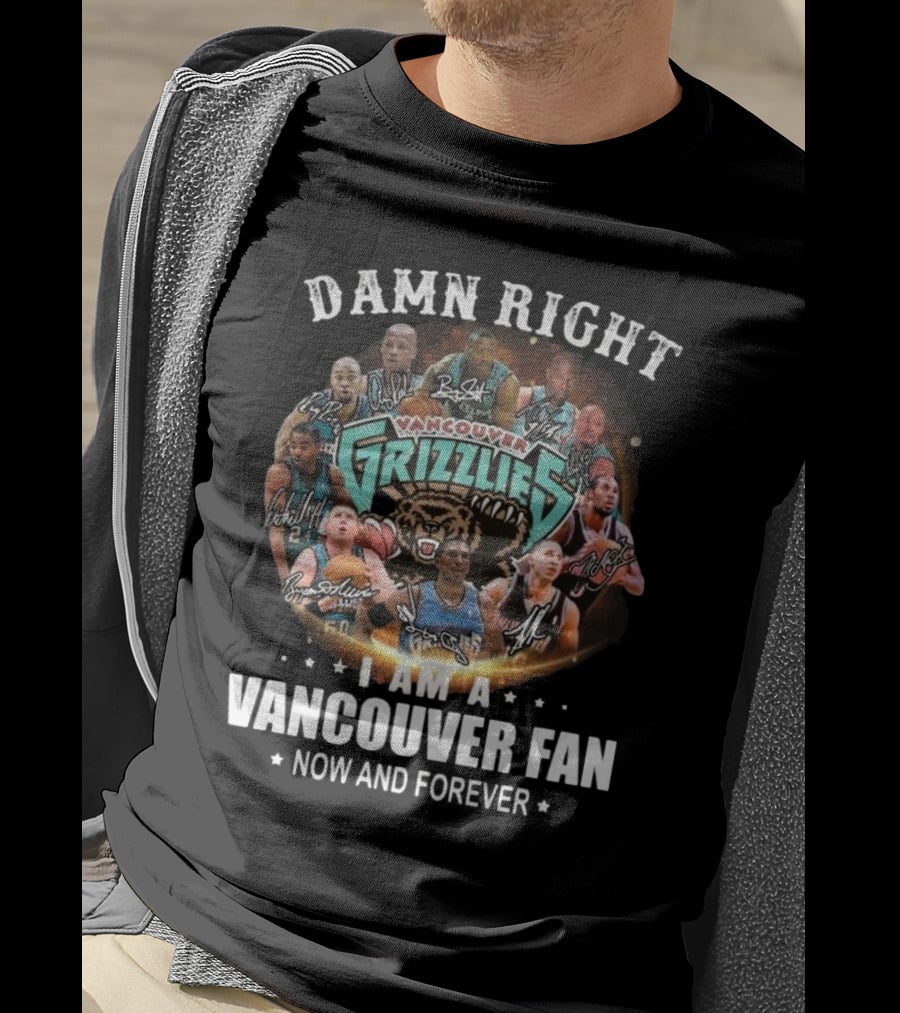 Damn Right I Am A Vancouver Grizzlies Fan Now And Forever Signatures T-Shirt