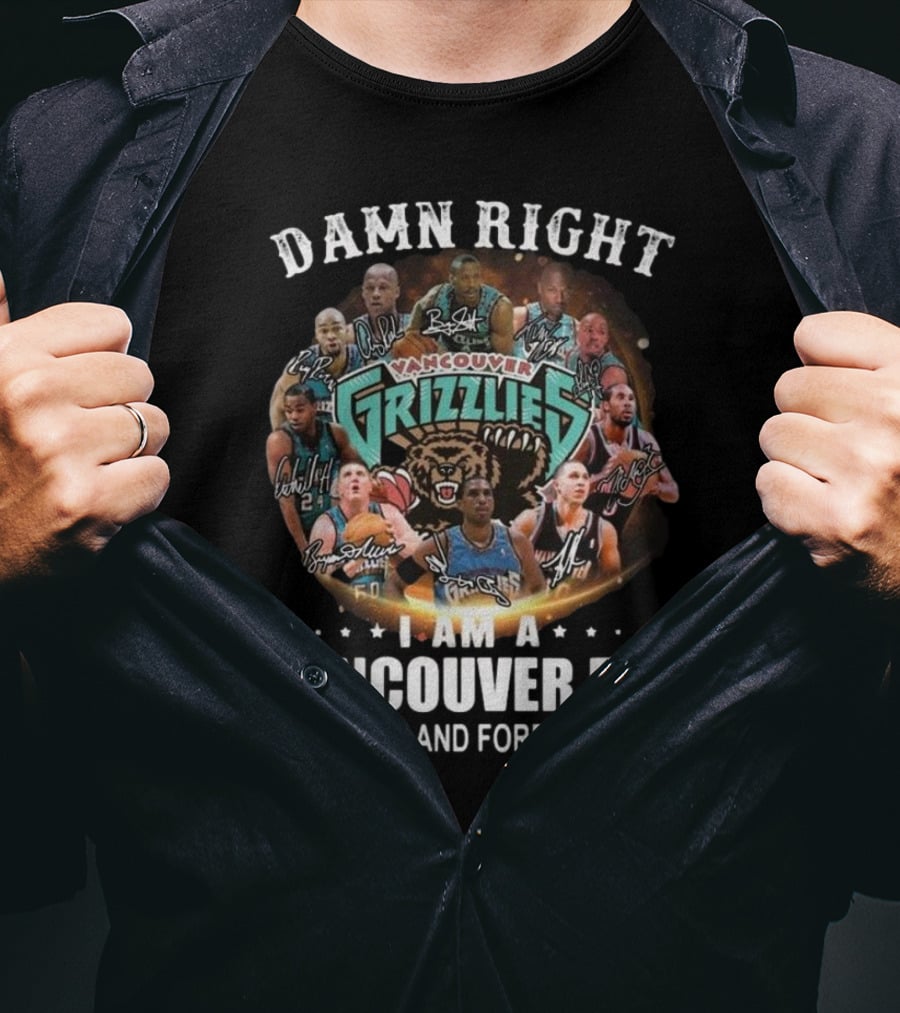 Damn Right I Am A Vancouver Grizzlies Fan Now And Forever Signatures T-Shirt