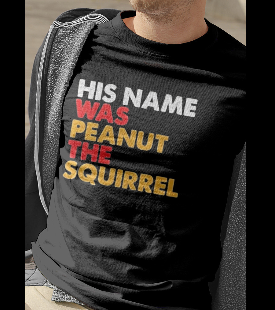 His Name Was Peanut The Squirrel Justice For Peanut T-Shirt
