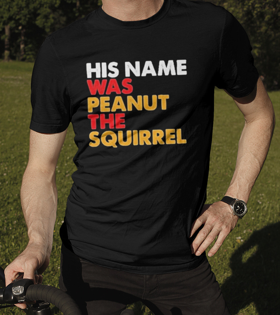 His Name Was Peanut The Squirrel Justice For Peanut T-Shirt