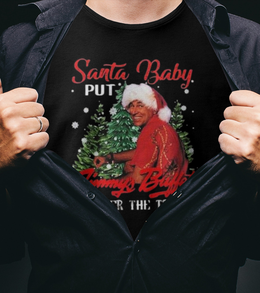 Santa Baby Put Jimmy Buffett Under The Tree T-Shirt