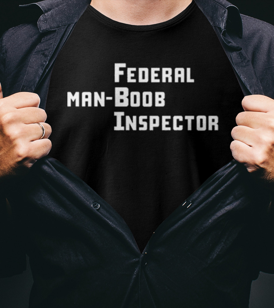 Federal Man-Boob Inspector Bold Text Humor T-Shirt