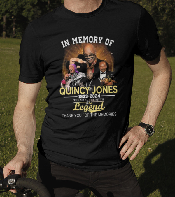 In Memory Of Quincy Jones 1933-2024 The Man The Myth The Legend Thank You For The Memories T-Shirt