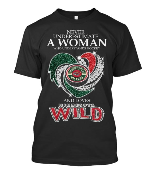 Never Underestimate A Woman Who Understands And Loves Minnesota Wild Hockey T-Shirt