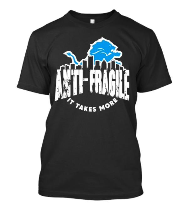 Dan Campbell Anti Fragile It Takes More Detroit Lions T-Shirt