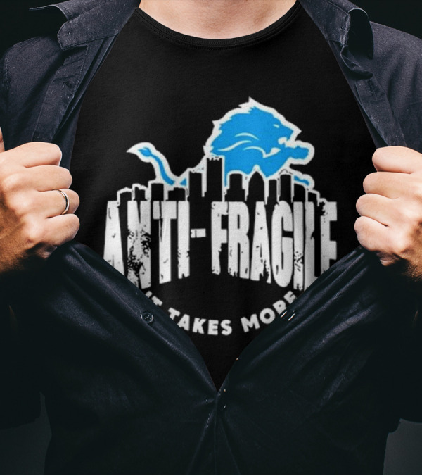 Dan Campbell Anti Fragile It Takes More Detroit Lions T-Shirt