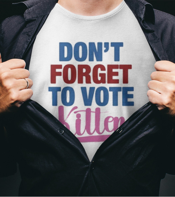 DON'T FORGET TO VOTE KITTEN T-Shirt