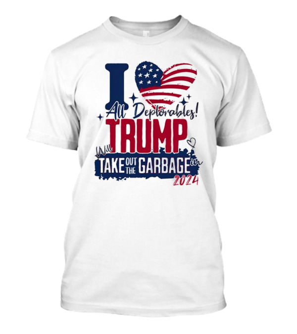 I Love All Deplorables Will Trump Take Out The Garbage 2024 Heart Flag T-Shirt