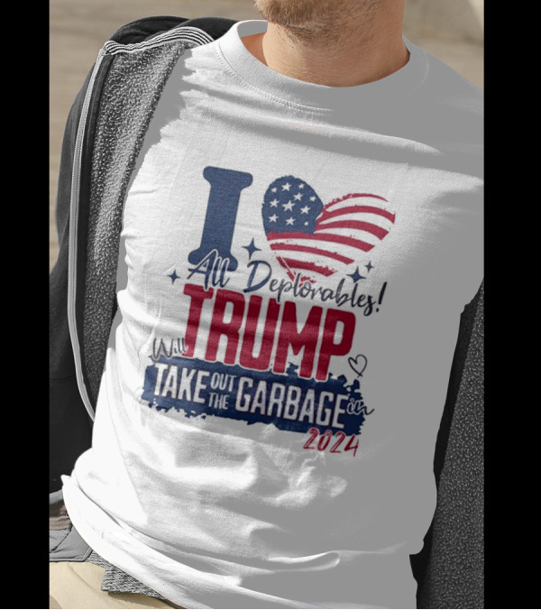 I Love All Deplorables Will Trump Take Out The Garbage 2024 Heart Flag T-Shirt