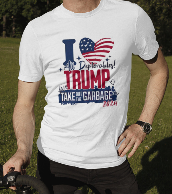 I Love All Deplorables Will Trump Take Out The Garbage 2024 Heart Flag T-Shirt