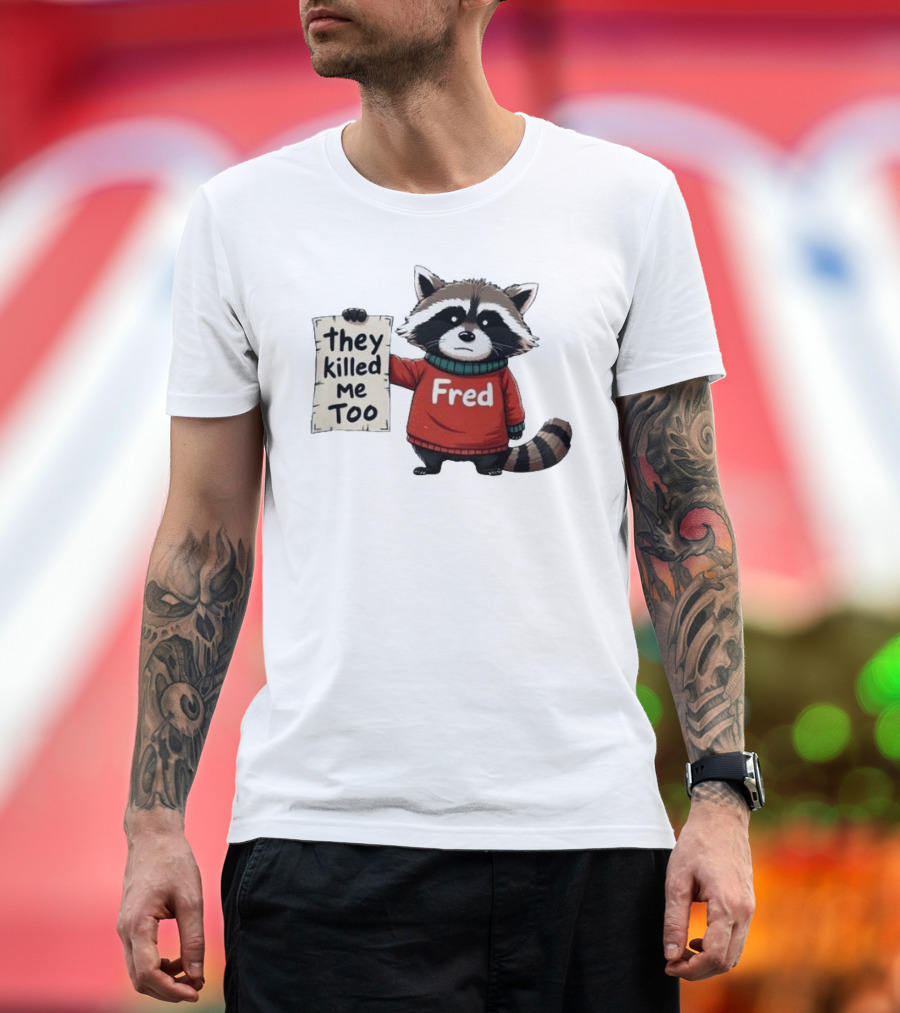 They Killed Me Too Fred Sweater Raccoon T-Shirt