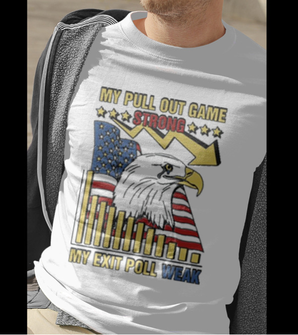 Patriotic Eagle With American Flag And Humor On Pull Out Game And Exit Poll Strength T-Shirt