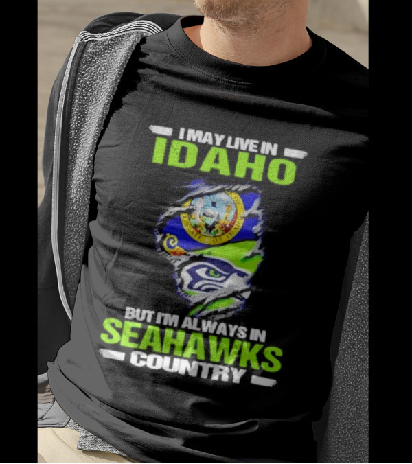 I May Live In Idaho But I'm Always In Seahawks Country With Idaho Seal And Seattle Seahawks T-Shirt