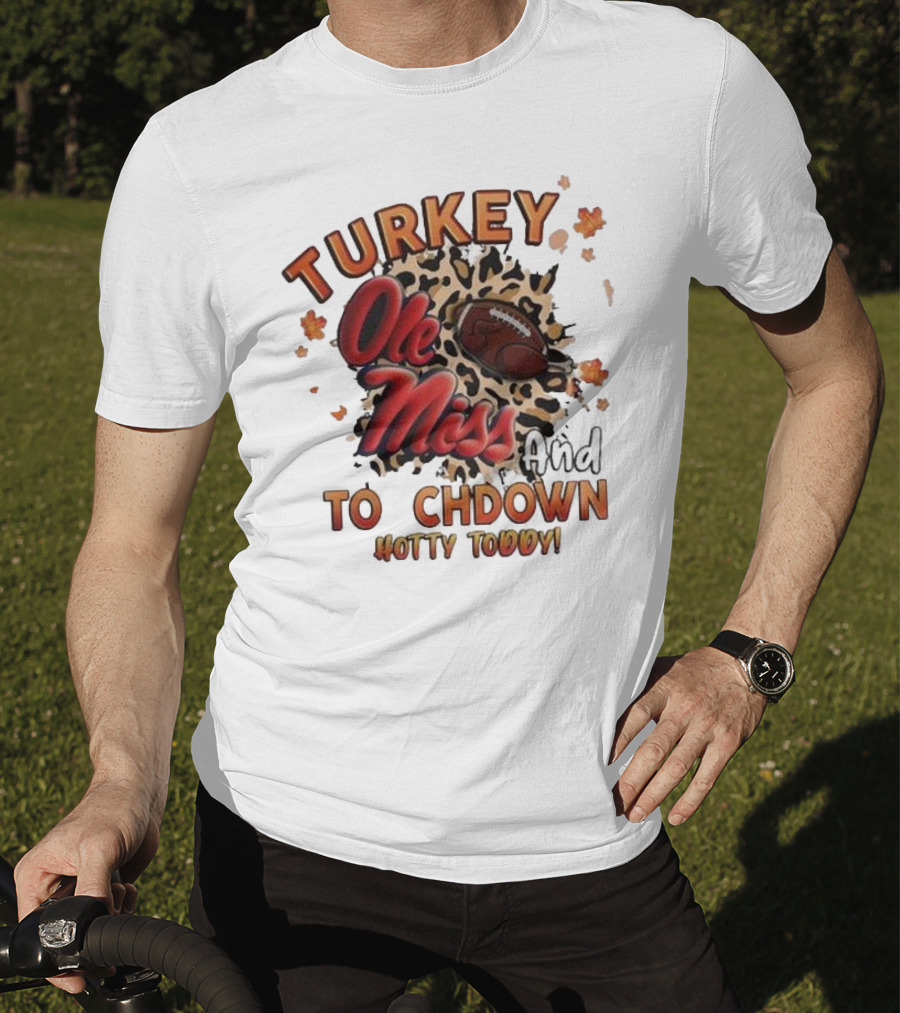 Ole Miss Rebels Turkey And Touchdown Hotty Toddy T-Shirt