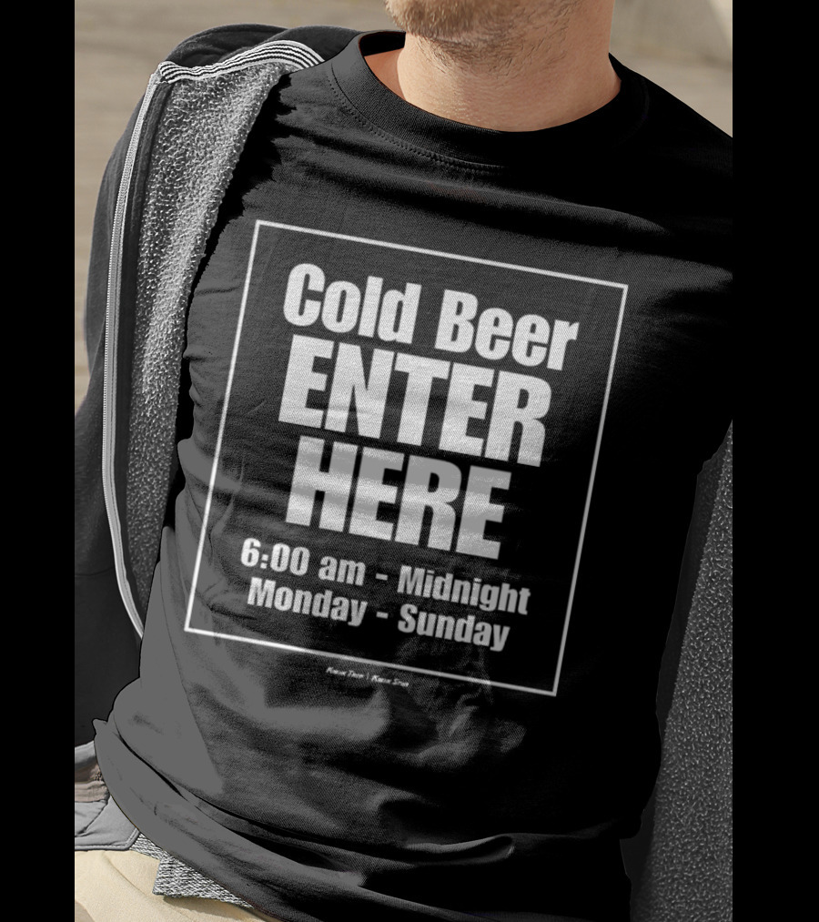 Charlie Berens Cold Beer Enter Here 6:00 Am - Midnight Monday - Sunday T-Shirt