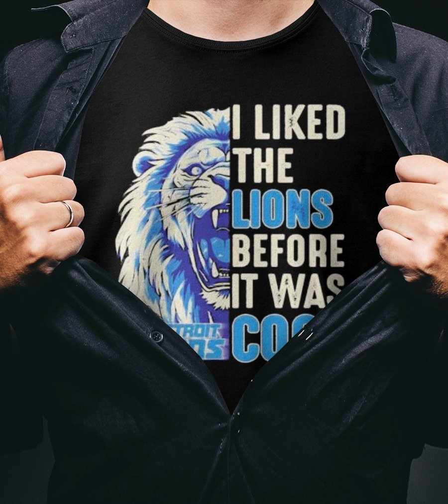 Detroit Lions I Liked The Lions Before It Was Cool Lion T-Shirt