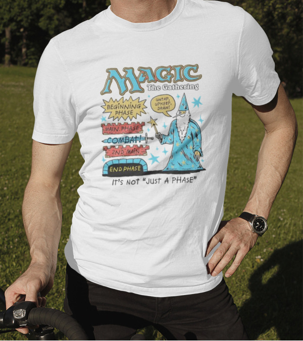 Magic The Gathering Wizard Phases Beginning Main Combat End It's Not Just A Phase T-Shirt