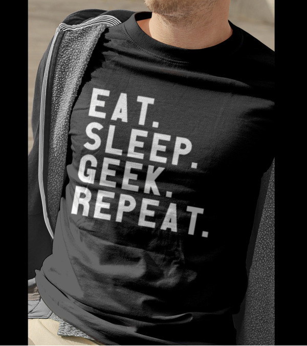 EAT SLEEP GEEK REPEAT T-Shirt